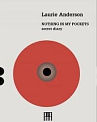 Laurie Anderson: Nothing in My Pockets: A Diary (Paperback)