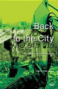 Back to the City: Strategies for Informal Urban Interventions Collaboration Between Artists and Architects                                             (Hardcover)