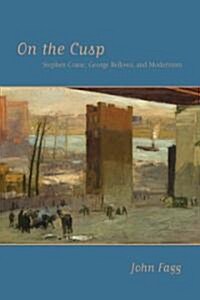 On the Cusp: Stephen Crane, George Bellows, and Modernism (Hardcover)