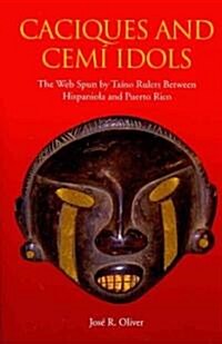 Caciques and Cemi Idols: The Web Spun by Taino Rulers Between Hispaniola and Puerto Rico (Paperback)