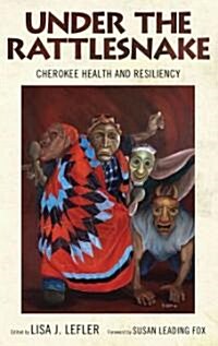 [중고] Under the Rattlesnake: Cherokee Health and Resiliency (Paperback)