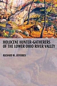 Holocene Hunter-Gatherers of the Lower Ohio River Valley (Paperback)