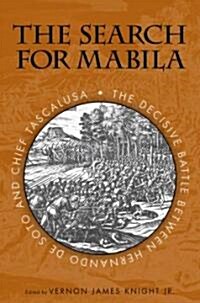 The Search for Mabila: The Decisive Battle Between Hernando de Soto and Chief Tascalusa (Paperback)