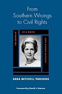 From Southern Wrongs to Civil Rights: The Memoir of a White Civil Rights Activist (Paperback, First Edition)
