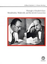 Through a Clouded Glass: Mendelsohn, Wijdeveld and the Jewish Connection (Paperback)