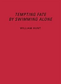 William Hunt: Tempting Fate by Swimming Alone (Hardcover)