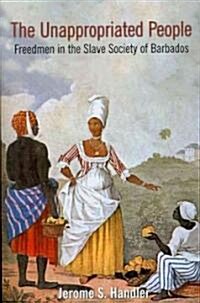 The Unappropriated People: Freedmen in the Slave Society of Barbados (Paperback)