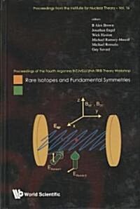 Rare Isotopes and Fundamental Symmetries - Proceedings of the Fourth Argonne/Int/Msu/Jina Frib Theory Workshop (Hardcover)