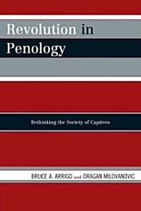 Revolution in Penology: Rethinking the Society of Captives (Hardcover)