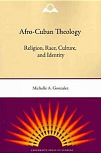 Afro-Cuban Theology: Religion, Race, Culture, and Identity (Paperback)