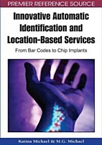 Innovative Automatic Identification and Location-Based Services: From Bar Codes to Chip Implants (Hardcover)