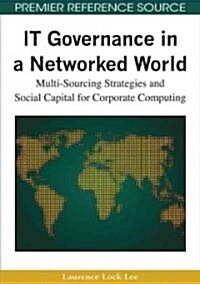 IT Governance in a Networked World: Multi-Sourcing Strategies and Social Capital for Corporate Computing (Hardcover)
