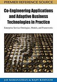 Co-Engineering Applications and Adaptive Business Technologies in Practice: Enterprise Service Ontologies, Models, and Frameworks (Hardcover)