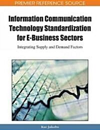 Information Communication Technology Standardization for E-Business Sectors: Integrating Supply and Demand Factors (Hardcover)