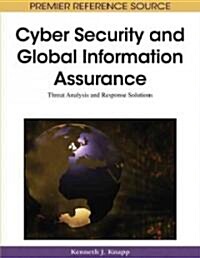 Cyber Security and Global Information Assurance: Threat Analysis and Response Solutions (Hardcover)