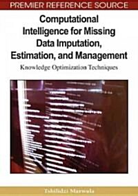 Computational Intelligence for Missing Data Imputation, Estimation, and Management: Knowledge Optimization Techniques (Hardcover)
