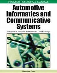 Automotive Informatics and Communicative Systems: Principles in Vehicular Networks and Data Exchange                                                   (Hardcover)