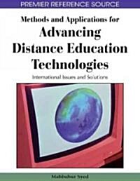 Methods and Applications for Advancing Distance Education Technologies: International Issues and Solutions (Hardcover)