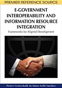E-Government Interoperability and Information Resource Integration: Frameworks for Aligned Development (Hardcover)