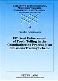 Efficient Enforcement of Truth-Telling in the Grandfathering Process of an Emissions Trading Scheme (Paperback)