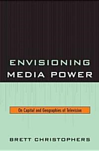 Envisioning Media Power: On Capital and Geographies of Television (Hardcover)