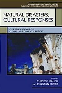 Natural Disasters, Cultural Responses: Case Studies Toward a Global Environmental History (Paperback)