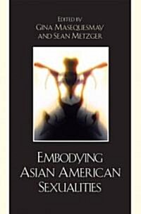 Embodying Asian/American Sexualities (Hardcover)