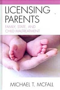 Licensing Parents: Family, State, and Child Maltreatment (Hardcover)