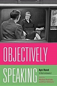 Objectively Speaking: Ayn Rand Interviewed (Paperback)