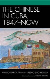 The Chinese in Cuba, 1847-Now (Hardcover)