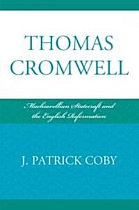 Thomas Cromwell: Machiavellian Statecraft and the English Reformation (Paperback)