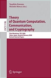 Theory of Quantum Computation, Communication, and Cryptography: Third Workshop, Tqc 2008 Tokyo, Japan, January 30 - February 1, 2008, Revised Selected (Paperback, 2008)