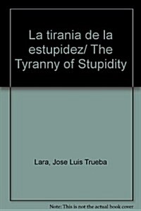 La tiran? de la estupidez / The Tyranny of Stupidity (Paperback)