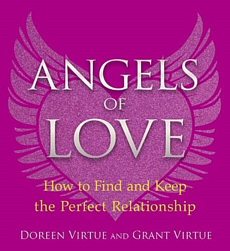 Angels of Love : How to Find and Keep the Perfect Relationship (Paperback)