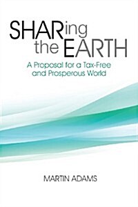 Sharing the Earth: A Proposal for a Tax-Free and Prosperous World (Paperback)