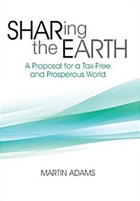 Sharing the Earth: A Proposal for a Tax-Free and Prosperous World (Hardcover)