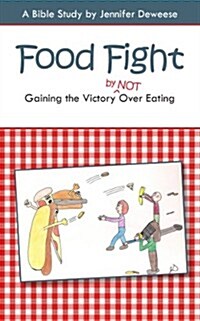 Food Fight: Gaining the Victory (by Not) Over Eating (Paperback)