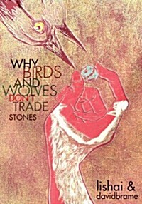 Why Birds and Wolves Dont Trade Stones (Paperback)