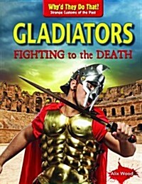 Gladiators: Fighting to the Death (Library Binding)