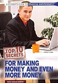 Top 10 Secrets for Making Money and Even More Money (Library Binding)