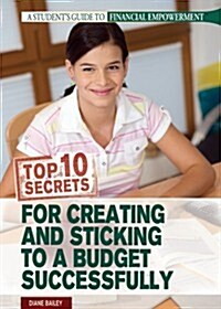 Top 10 Secrets for Creating and Sticking to a Budget Successfully (Library Binding)
