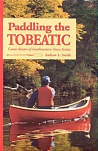 Paddling the Tobeatic (Paperback)