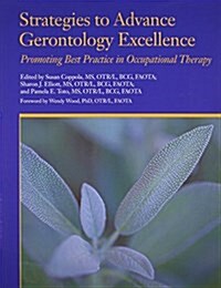 Strategies to Advance Gerontology Excellence; Promoting Best Practicve in Occupational Therapy (Paperback)