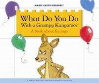 What Do You Do with a Grumpy Kangaroo? a Book about Feelings (Library Binding)