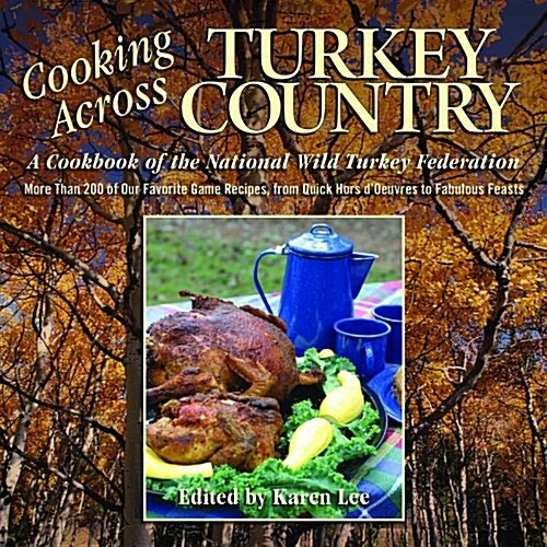 Cooking Across Turkey Country: More Than 200 of Our Favorite Recipes, from Quick Hors dOeuvres to Fabulous Feasts (Spiral)