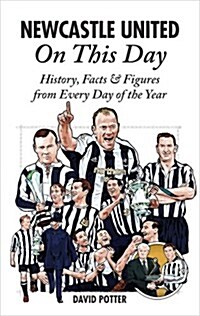 Newcastle United On This Day : History, Facts & Figures from Every Day of the Year (Hardcover)