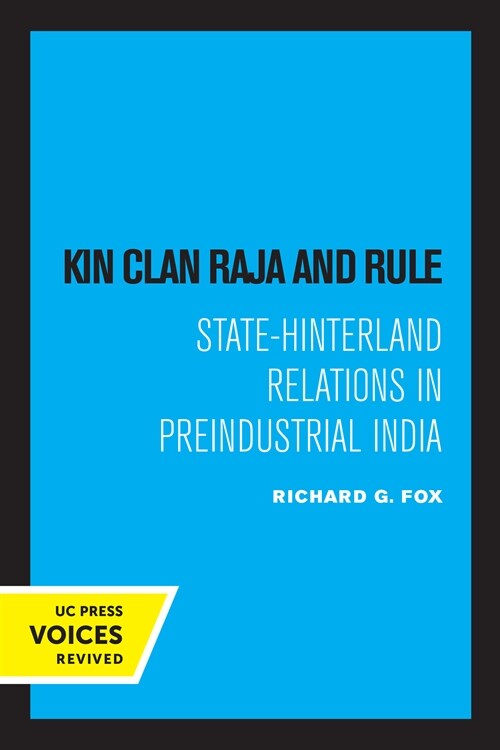 Kin Clan Raja and Rule: State-Hinterland Relations in Preindustrial India (Paperback)