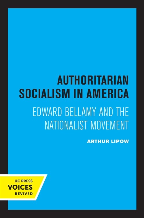 Authoritarian Socialism in America: Edward Bellamy and the Nationalist Movement (Paperback)