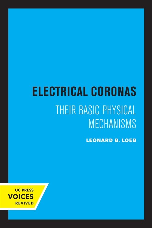 Electrical Coronas: Their Basic Physical Mechanisms (Paperback)