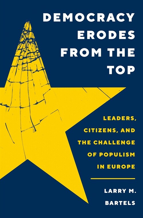 Democracy Erodes from the Top: Leaders, Citizens, and the Challenge of Populism in Europe (Hardcover)
